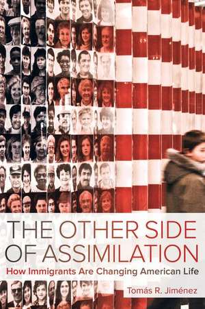 The Other Side of Assimilation – How Immigrants Are Changing American Life de Tomas Jimenez