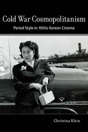 Cold War Cosmopolitanism de Christina Klein