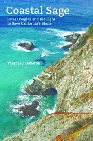 Coastal Sage – Peter Douglas and the Fight to Save California`s Shore de Thomas J. Osborne