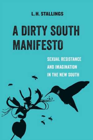 A Dirty South Manifesto – Sexual Resistance and Imagination in the New South de L.h. Stallings