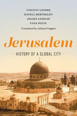 Jerusalem – History of a Global City de Juliana Froggatt