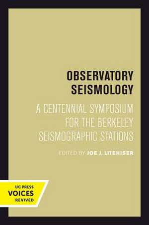 Observatory Seismology – A Centennial Symposium for the Berkeley Seismographic Stations de Joe J. Litehiser