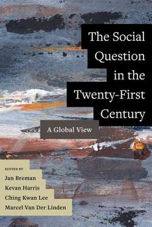 The Social Question in the Twenty–First Century – A Global View de Jan Breman