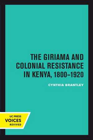 The Giriama and Colonial Resistance in Kenya, 1800–1920 de Cynthia Brantley