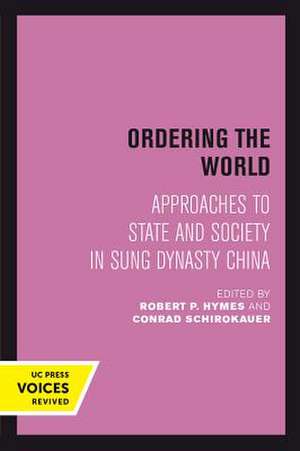 Ordering the World – Approaches to State and Society in Sung Dynasty China de Robert Hymes