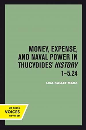 Money, Expense, and Naval Power in Thucydides` History 1–5.24 de Lisa Kallet