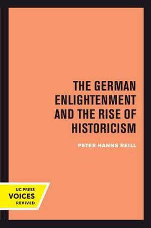 The German Enlightenment and the Rise of Historicism de PETER H. REILL