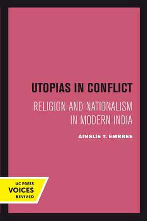 Utopias in Conflict – Religion and Nationalism in Modern India de Ainslie T. Embree