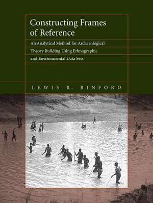 Constructing Frames of Reference – An Analytical Method for Archaeological Theory Building Using Ethnographic and Environmental Data Sets de Lewis R. Binford