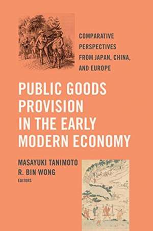 Public Goods Provision in the Early Modern Econo – Comparative Perspectives from Japan, China, and Europe de Masayuki Tanimoto