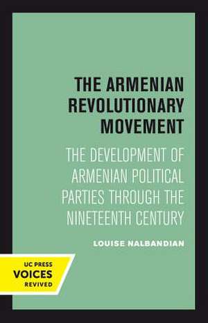 The Armenian Revolutionary Movement – The Development of Armenian Political Parties through the Nineteenth Century de Louise Nalbandian