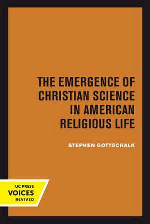 The Emergence of Christian Science in American Religious Life de Stephen Gottschalk