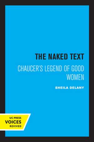 The Naked Text – Chaucer`s Legend of Good Women de Sheila Delany