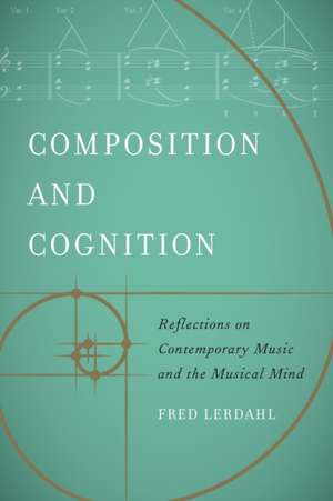 Composition and Cognition – Reflections on Contemporary Music and the Musical Mind de Fred Lerdahl