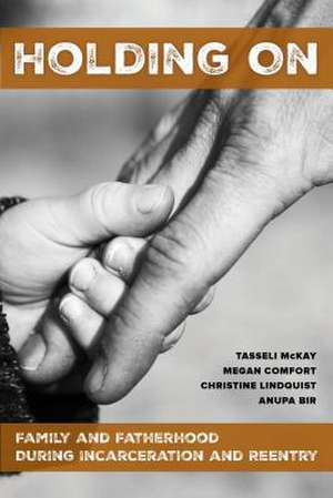 Holding On – Family and Fatherhood during Incarceration and Reentry de Tasseli Mckay