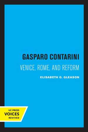 Gasparo Contarini – Venice, Rome, and Reform de Elisabeth G. Gleason