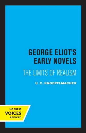 George Eliot′s Early Novels – The Limits of Realism de U. C. Knoepflmacher