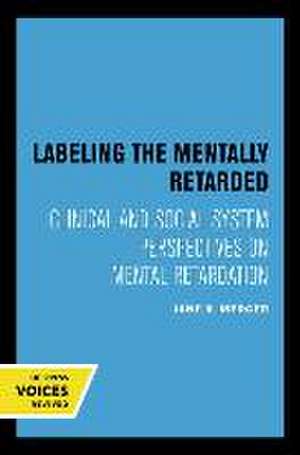 Labeling the Mentally Retarded – Clinical and Social System Perspectives on Mental Retardation de Jane R. Mercer