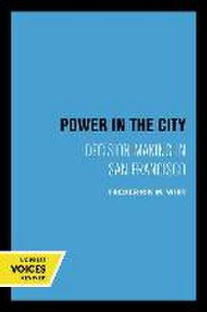 Power in the City – Decision Making in San Francisco de Frederick M. Wirt