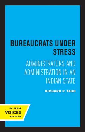 Bureaucrats under Stress – Administrators and Administration in an Indian State de Richard P. Taub