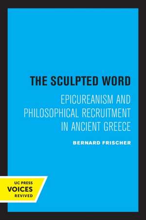 The Sculpted Word – Epicureanism and Philosophical Recruitment in Ancient Greece de Bernard Frischer