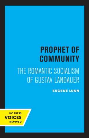 Prophet of Community – The Romantic Socialism of Gustav Landauer de Eugene Lunn