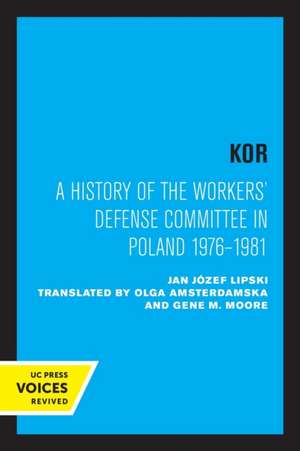 KOR – A History of the Workers` Defense Committee in Poland 1976–1981 de Jan Józef Lipski