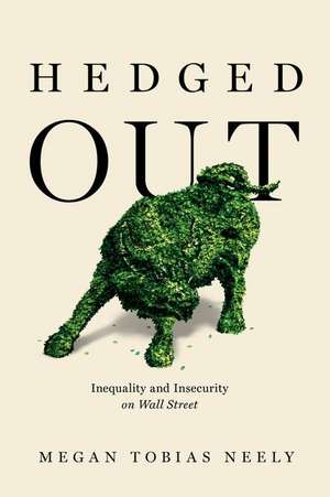 Hedged Out – Inequality and Insecurity on Wall Street de Megan Tobias Neely