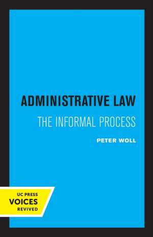 Administrative Law – The Informal Process de Peter Woll