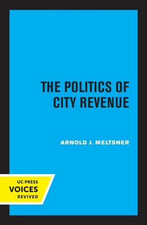 The Politics of City Revenue de Arnold J. Meltsner