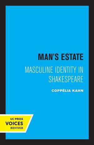 Man′s Estate – Masculine Identity in Shakespeare de Coppelia H. Kahn