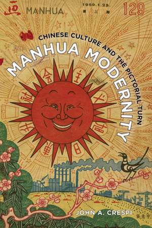 Manhua Modernity – Chinese Culture and the Pictorial Turn de John A. Crespi