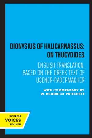 Dionysius of Halicarnassus: On Thucydides – Based on the Greek Text of Usener–Radermacher de W. Kendrick Pritchett