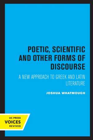 Poetic, Scientific and Other Forms of Discourse – A New Approach to Greek and Latin Literature de Joshua Whatmough