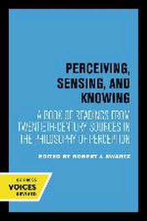 Perceiving, Sensing, and Knowing – A Book of Readings from Twentieth–Century Sources in the Philosophy of Perception de Robert J. Swartz