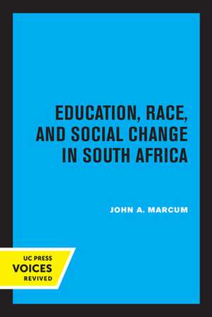 Education, Race, and Social Change in South Africa de John A. Marcum