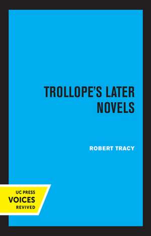 Trollope`s Later Novels de Robert Tracy