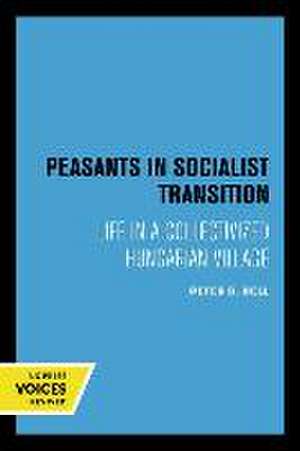 Peasants in Socialist Transition – Life in a Collectivized Hungarian Village de Peter D. Bell