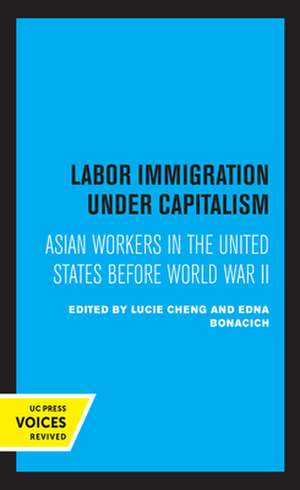 Labor Immigration Under Capitalism – Asian Workers in the United States Before World War II de Lucie Cheng