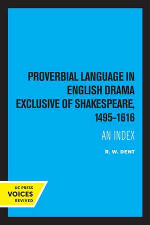 Proverbial Language in English Drama Exclusive of Shakespeare, 1495–1616 – An Index de R. W. Dent