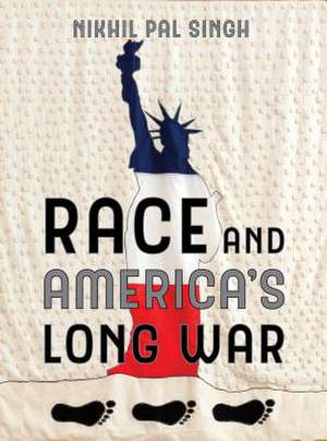 Race and America`s Long War de Nikhil Pal Singh