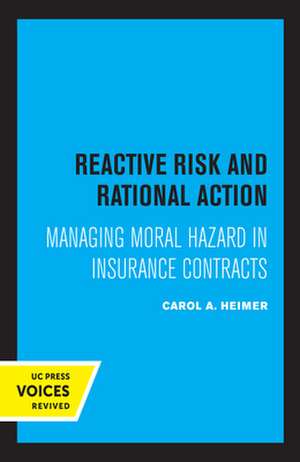 Reactive Risk and Rational Action – Managing Moral Hazard in Insurance Contracts de Carol A. Heimer