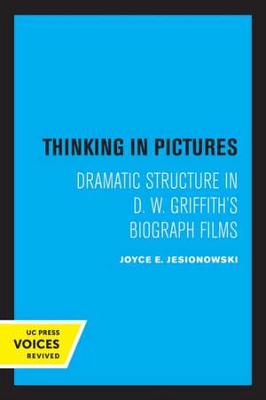 Thinking in Pictures – Dramatic Structure in D. W. Griffith′s Biograph Films de Joyce E. Jesionowski