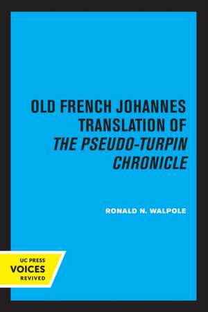 The Old French Johannes Translation of the Pseudo–Turpin Chronicle – A Critical Edition de Ronald N. Walpole