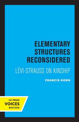 Elementary Structures Reconsidered – Levi–Strauss on Kinship de Francis Korn