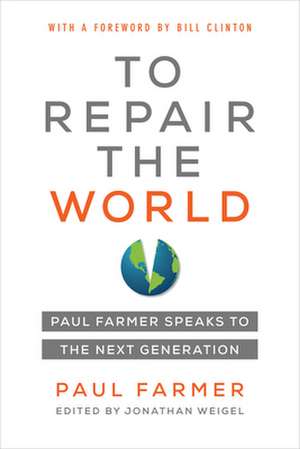 To Repair the World – Paul Farmer Speaks to the Next Generation de Paul Farmer