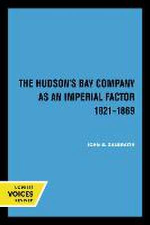 The Hudson′s Bay Company as an Imperial Factor, 1821–1869 de John S. Galbraith