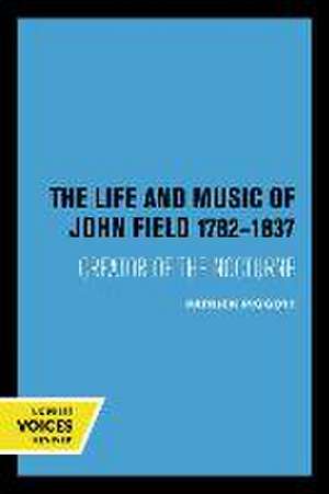 The Life and Music of John Field 1782–1837 – Creator of the Nocturne de Patrick Piggott