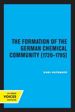 The Formation of the German Chemical Community 1720–1795 de Karl Hufbauer