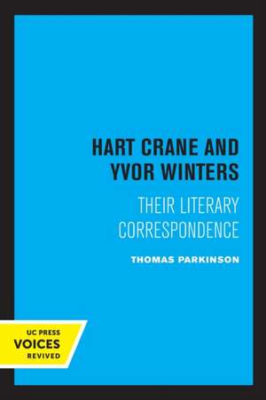 Hart Crane and Yvor Winters – Their Literary Correspondence de Thomas Parkinson